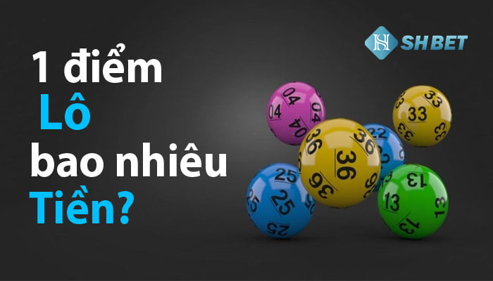 1 điểm lô bao nhiêu tiền? Cách tính chuẩn xác nhất 15 1 điểm lô bao nhiêu tiền? Cách tính chuẩn xác nhất