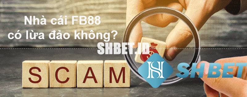 Thực hư về vụ việc nhà cái FB88 lừa đảo 1 FB88 lừa đảo