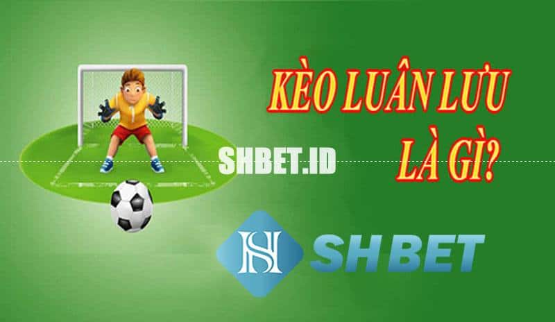 Kèo luân lưu là gì? Những cách chơi kèo đá luân lưu 1 kèo luân lưu