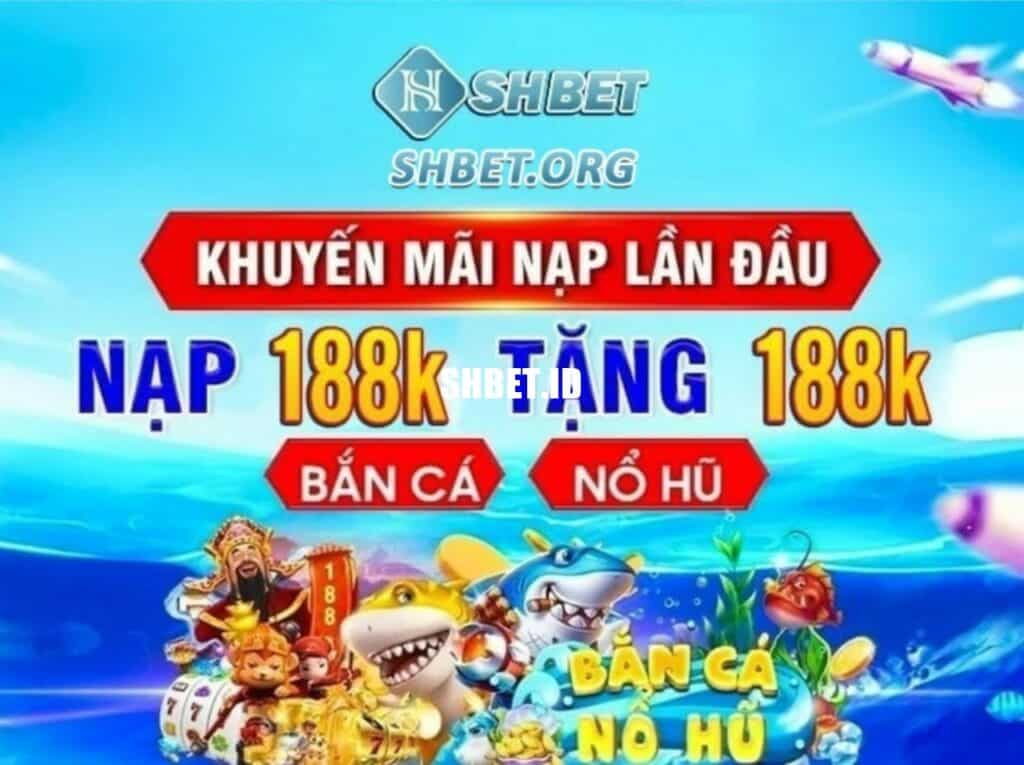 Khuyến mãi nạp lần đầu Shbet thưởng lớn mỗi ngày 2023 5 SHBET