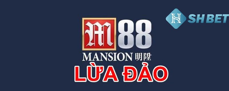 M88 lừa đảo có đúng hay không? 1 M88 lừa đảo có đúng hay không?