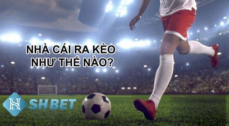 Nhà cái ra kèo - Kèo nhà cái trong hôm nay  1 Nhà cái ra kèo - Kèo nhà cái trong hôm nay