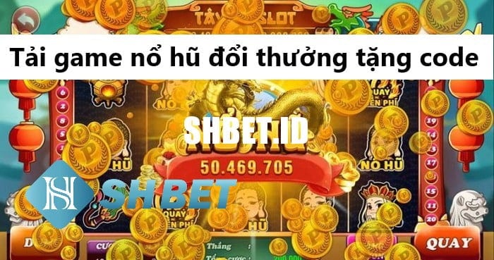 Hướng dẫn tải game nổ hũ đổi thưởng tặng code 15 Hướng dẫn tải game nổ hũ đổi thưởng tặng code