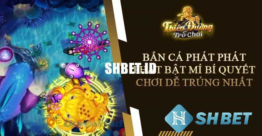 Bắn cá Phat Phat - Thiên đường bắn cá số 1 1 Bắn cá Phat Phat - Thiên đường bắn cá số 1