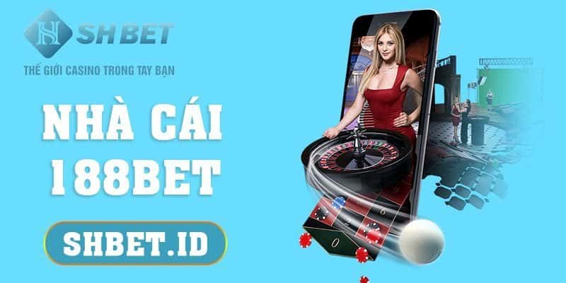 Nhà cái 188BET và những thông tin quan trọng anh em nên biết 1 SHBET_Nhà cái 188BET và những thông tin quan trọng anh em nên biết
