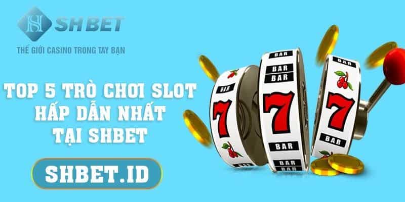 Top 5 trò chơi slot hấp dẫn nhất tại SHBET mà bạn nên biết 1 SHBET_Top 5 trò chơi slot hấp dẫn nhất tại SHBET mà bạn nên biết