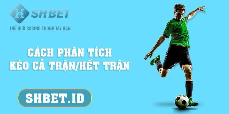 Cách phân tích kèo cả trận/hết trận vô cùng hiệu quả 17 SHBET_Cách phân tích kèo cả trận/hết trận vô cùng hiệu quả