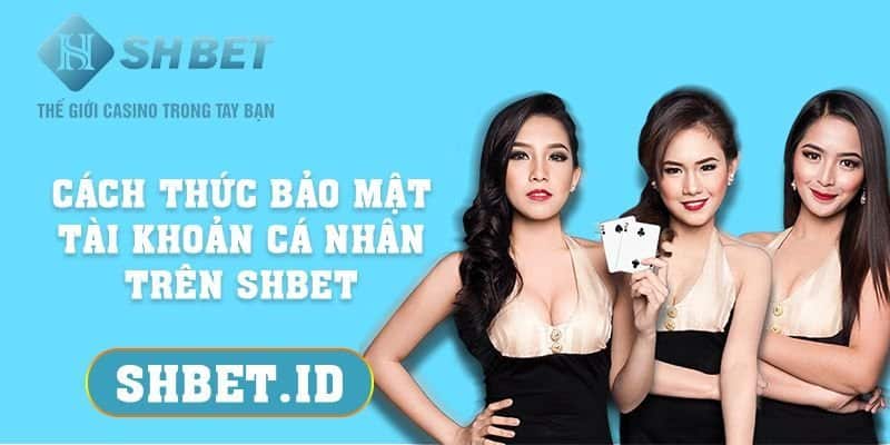 Cách thức bảo mật tài khoản cá nhân trên SHBET mới nhất 2023 4 SHBET_Cách thức bảo mật tài khoản cá nhân trên SHBET mới nhất 2023