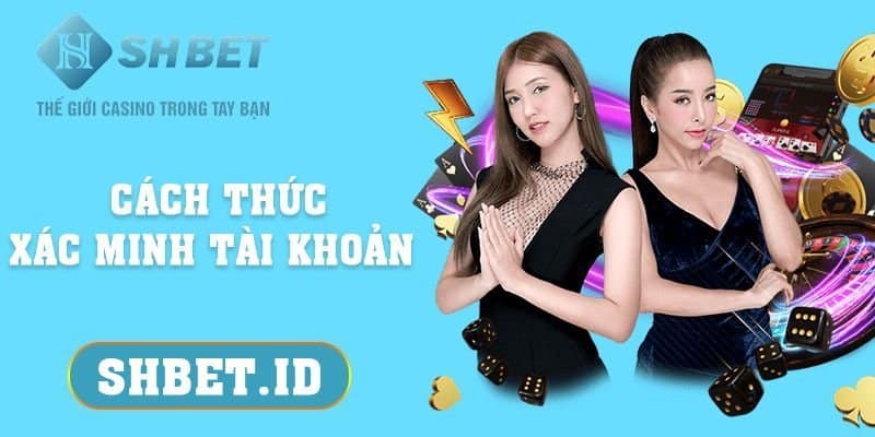 Cách thức xác minh tài khoản với 03 bước quan trọng nhất 8 SHBET_Cách thức xác minh tài khoản với 03 bước quan trọng nhất