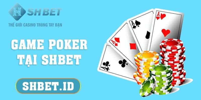 Game Poker tại SHBET và tất cả thông tin cần phải biết 17 SHBET_Game Poker tại SHBET và tất cả thông tin cần phải biết