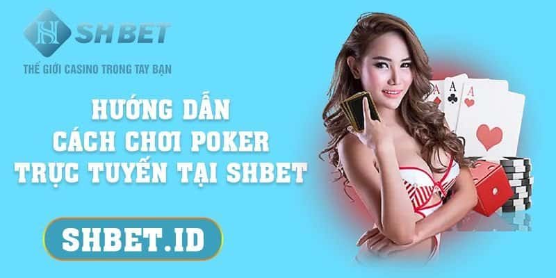 Hướng dẫn cách chơi poker trực tuyến tại SHBET đơn giản nhất 15 SHBET_Hướng dẫn cách chơi poker trực tuyến tại SHBET đơn giản nhất