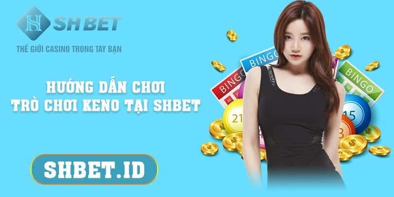 Hướng dẫn chơi trò chơi Keno tại SHBET và 3 lưu ý cần biết 5 SHBET_Hướng dẫn chơi trò chơi Keno tại SHBET và 3 lưu ý