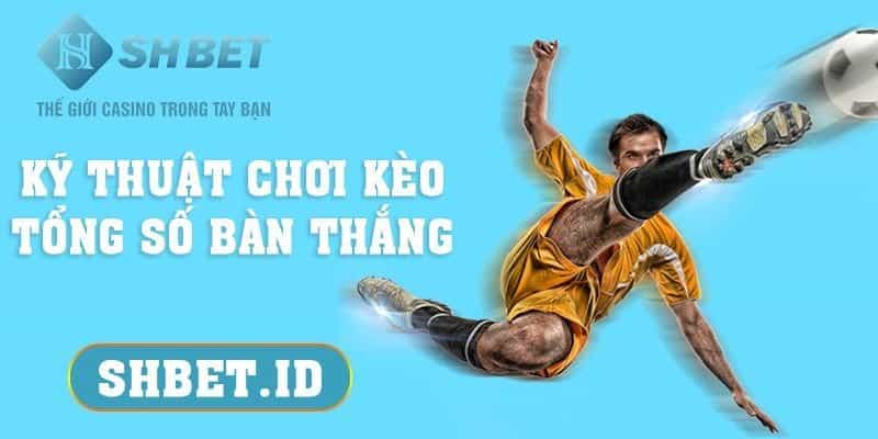 Kỹ thuật chơi kèo tổng số bàn thắng - Top 1 tìm kiếm 2023 1 SHBET_Kỹ thuật chơi kèo tổng số bàn thắng - Top 1 tìm kiếm 2023