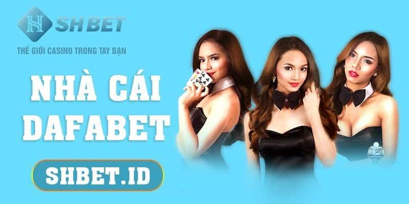 Nhà cái DAFABET bản mới nhất 2023, cược ngay trúng lớn 1 SHBET_Nhà cái DAFABET bản mới nhất 2023, cược ngay trúng lớn