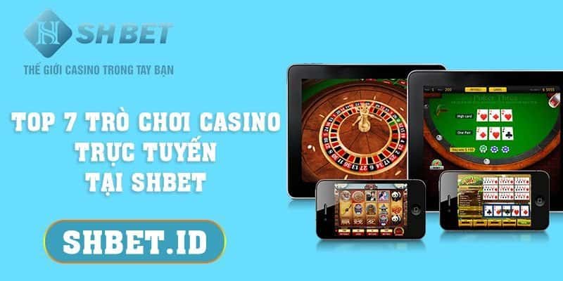 Top 7 trò chơi Casino trực tuyến tại SHBET dành cho tân thủ 11 SHBET_Top 7 trò chơi Casino trực tuyến tại SHBET dành cho tân thủ