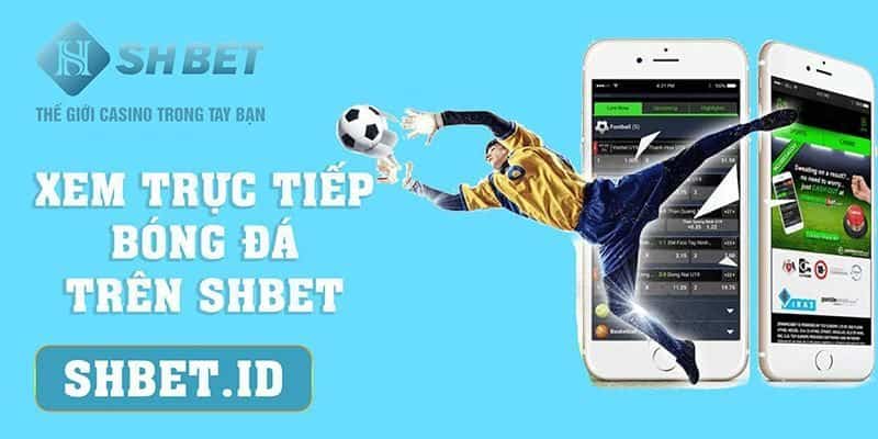 Xem trực tiếp bóng đá trên SHBET và 3 hướng dẫn chi tiết 1 SHBET_Xem trực tiếp bóng đá trên SHBET và 3 hướng dẫn chi tiết
