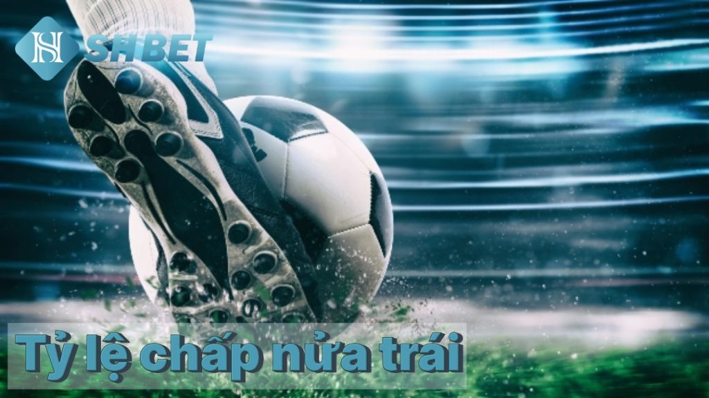 Tỷ lệ chấp nửa trái trong cá cược bóng đá tại SHBET 1 Tỷ lệ chấp nửa trái trong cá cược bóng đá tại SHBET