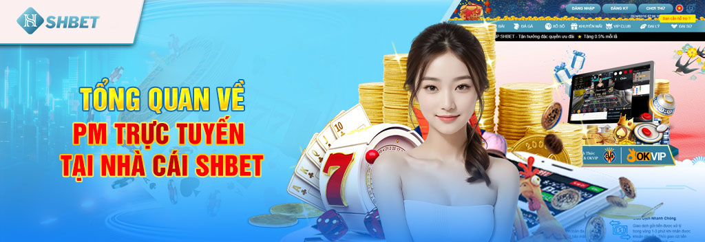 PM Trực Tuyến - Sảnh game hot nhất tại nhà cái uy tín SHBET 2 Tổng quan về PM trực tuyến tại nhà cái SHBET